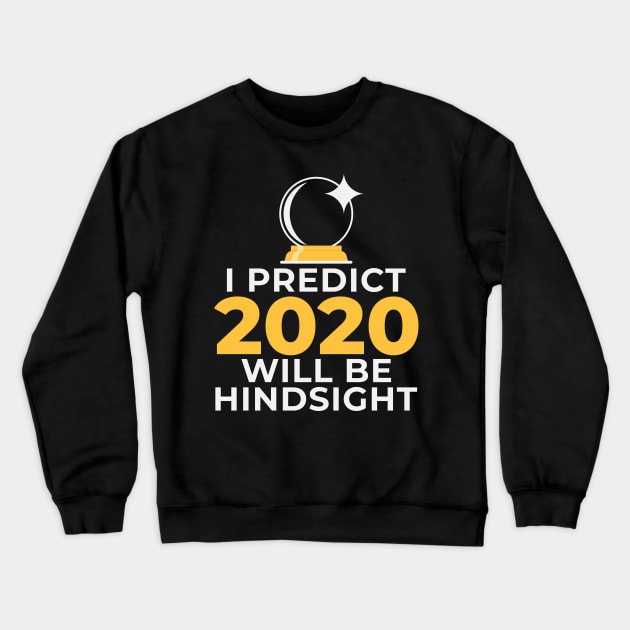 Funny Crystal Ball Hindsight 2020 Psychic Mystic Prediction Crewneck Sweatshirt by CreativeFit